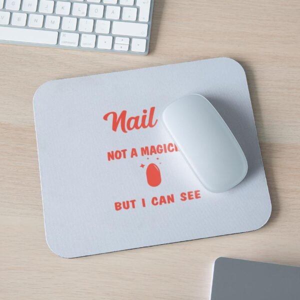 I Am A Nail Technician Not A Magician on Mouse Pad