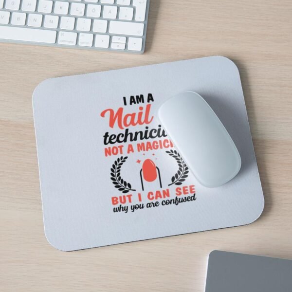 I Am A Nail Technician Not A Magician on Mouse Pad