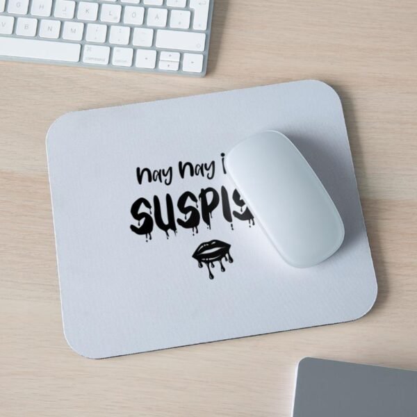 Nay Nay I Say Suspish Bailey Sarian Suspish on Mouse Pad